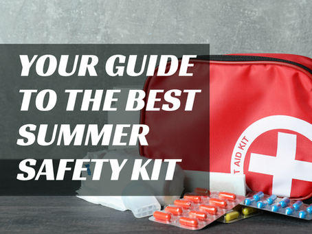 Your Guide to the Best Summer Safety Kit