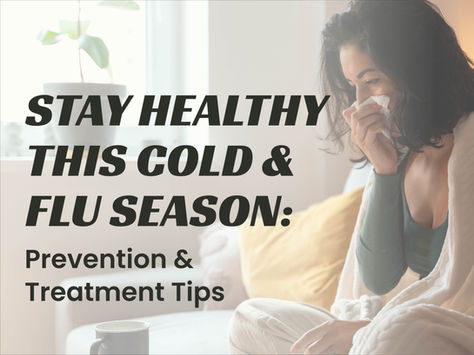 Stay healthy this cold and flu season: prevention and treatment tips