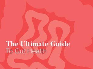 The Ultimate Guide to Gut Health
