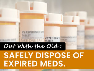 Out With the Old: Safely Dispose of Expired Medications