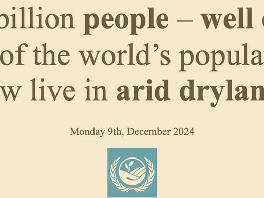 2.3 billion people – well over 25% of the world’s population – now live in arid drylands. Monday 9th, December 2024 United Nations Convention to  Combat Desertification (UNCCD)