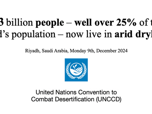 2.3 billion people – well over 25% of the world’s population – now live in arid drylands. Riyadh, Saudi Arabia, Monday 9th, December 2024 United Nations Convention to Combat Desertification (UNCCD)