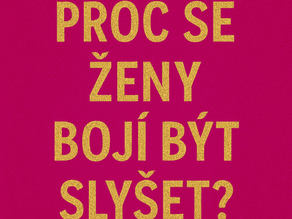 Proč se ženy bojí být slyšet?