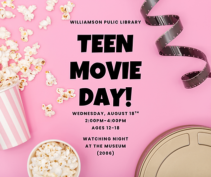 Teen Movie Day, watching Night at the Museum (2006) 2:00pm-4:00pm ages 12-18