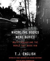 Where the Bodies Were Buried: Whitey Bulger and the World That Made Him by T.J.English