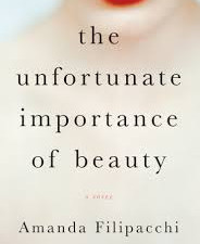 The Unfortunate Importance of Beauty by Amanda Filipacchi