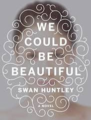 We Could Be Beautiful by Swan Huntley
