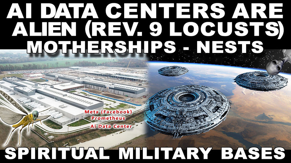 AI Data Centers = Alien Motherships, Nests, Breeding Grounds, and Spiritual Military Bases for the Rev.9 Locusts