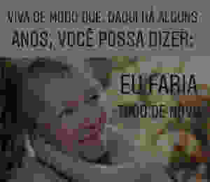 EU FARIA TUDO DE NOVO?! Motivação e Reflexão