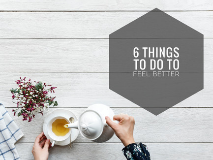 6 Things To Do To Feel Better