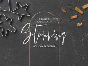 3 Simple Ideas for a Stunning Holiday Tabletop!