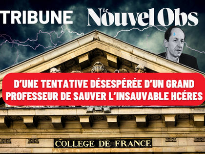 Tribune : D’une tentative désespérée d’un grand professeur de sauver l’insauvable Hcéres