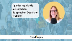 Titelbild zum Blogbeitrag über deutsche Aussprache mit Charlotte von CharLingua und dem Text „-ig oder -ag richtig aussprechen: So sprechen Deutsche wirklich!“