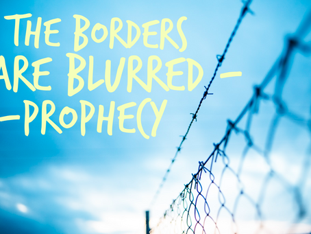 Borders Are Blurring - Prophecy