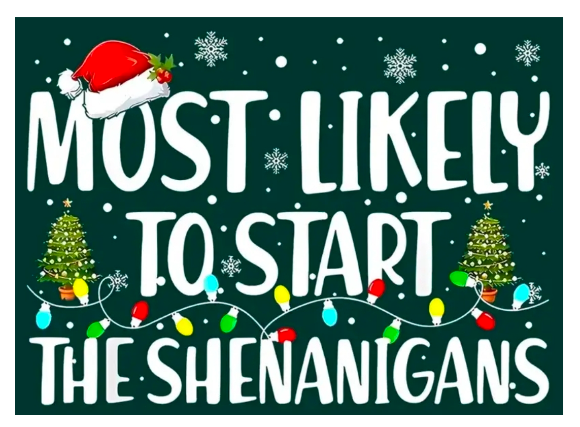 Most likely to start the Shenanigans