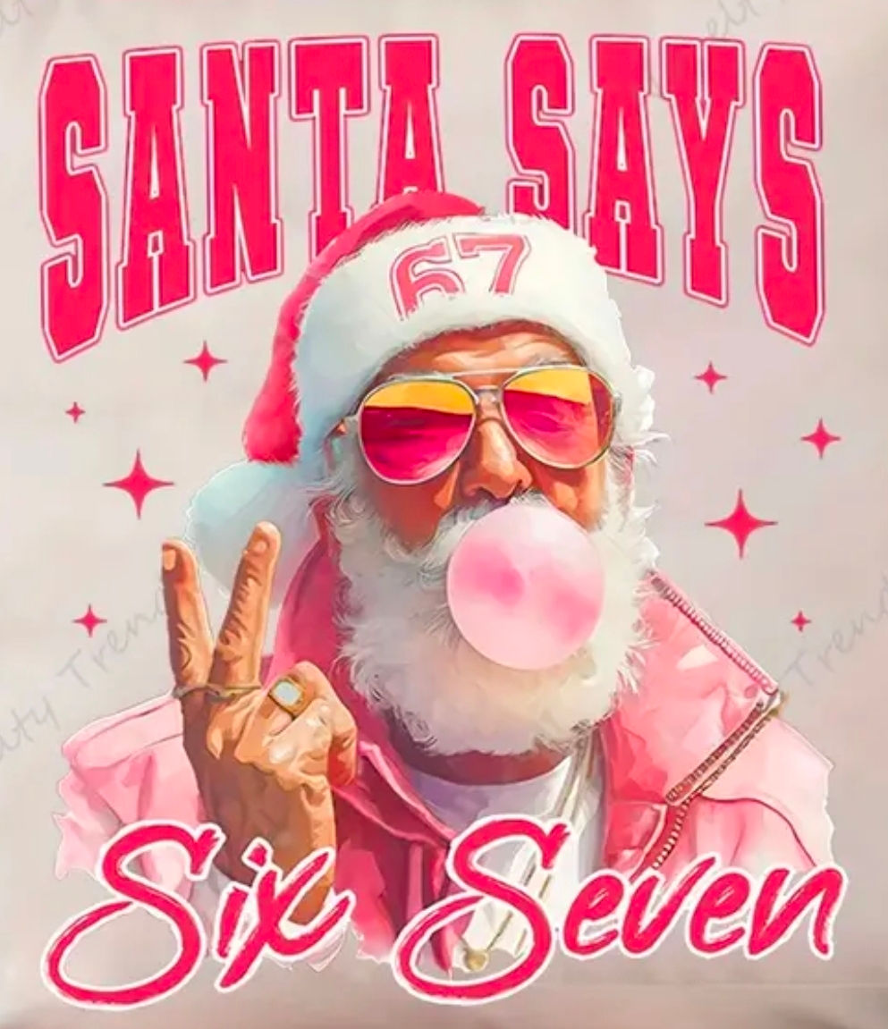 Santa says 6 7 six seven