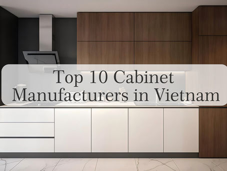 One-Stop Procurement Guide for Asian Building Material Factories: Top 10 Cabinet Manufacturers in Vietnam