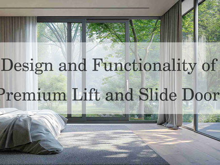 The Perfect Choice for Enhancing Australian Homes: Design and Functionality of Premium Lift and Slide Doors
