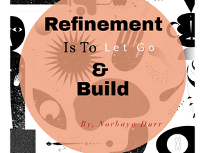 Refinement Is To Let Go & Build