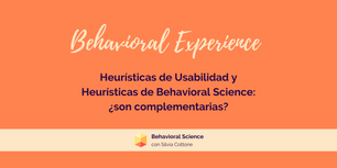 Heurísticas de Usabilidad y Heurísticas de Behavioral Science: ¿son complementarias? (Parte 1)