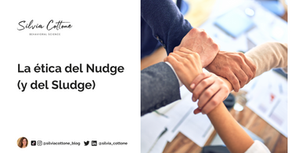 La ética del Nudge (y del Sludge)