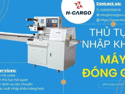 Thủ tục nhập khẩu máy đóng gói - Những lưu ý quan trọng 