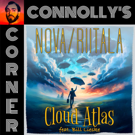 𝗖𝗼𝗻𝗻𝗼𝗹𝗹𝘆’𝘀 𝗖𝗼𝗿𝗻𝗲𝗿 - this week: Cloud Atlas (feat. Bill Lieske) - Lubena Nova, Riitala