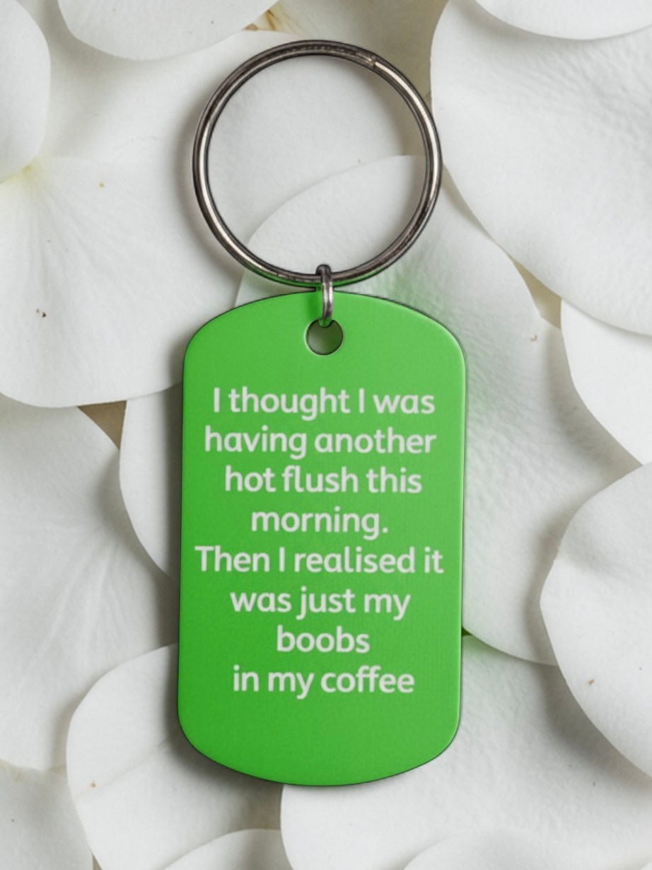 Thumbnail: Green engraved keyring 'I thought I was having another hot flush this morning,  then I realised my boobs were in my coffee' 