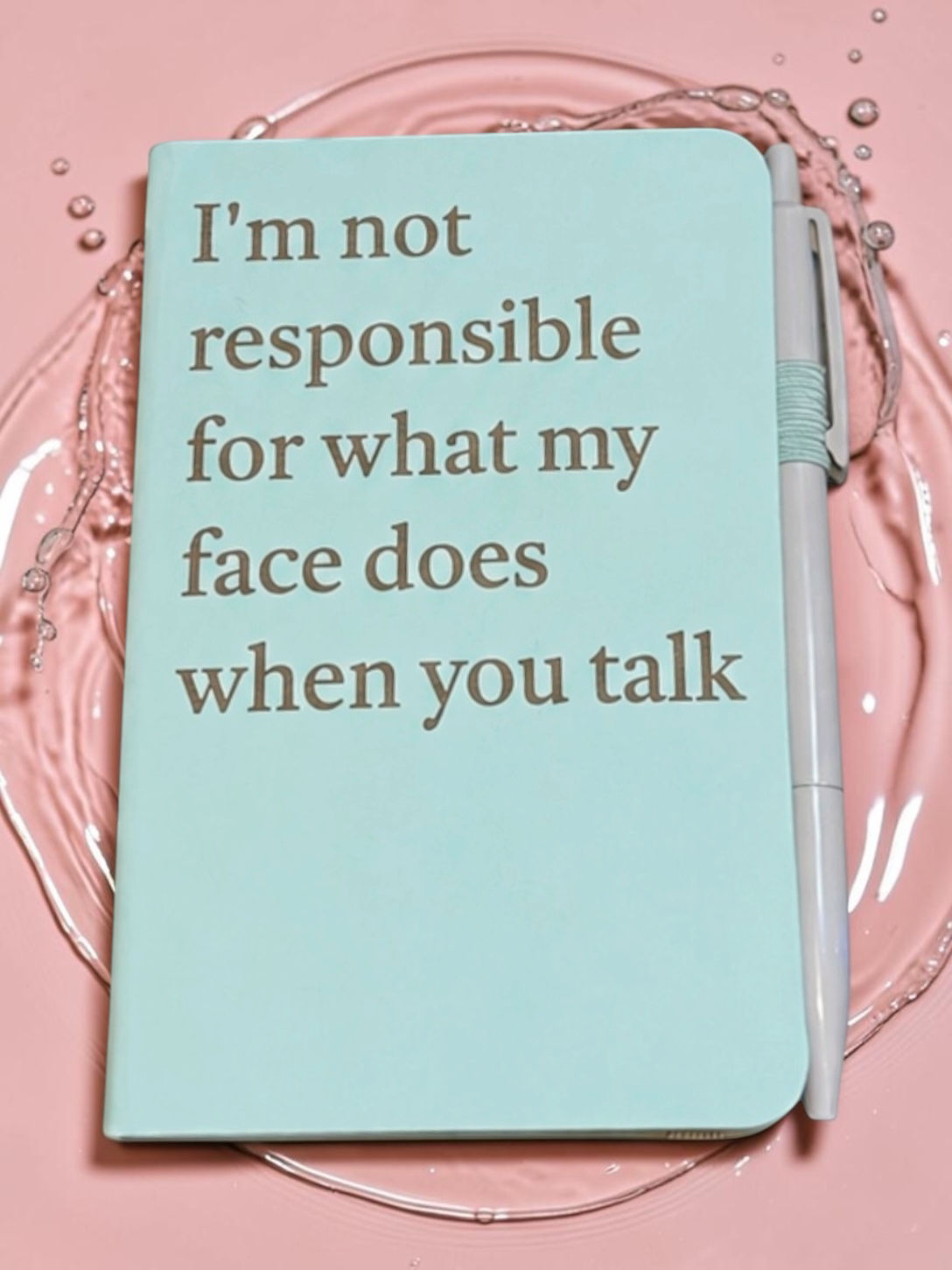 A6 Pocket Notebook - “I’m not responsible for what my face does when you talk” 
