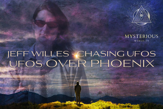 Jeff Willes - Chasing UFOs - UFOs Over Phoenix