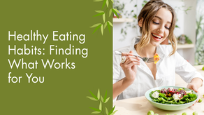 Healthy Eating Habits: Finding What Works for You