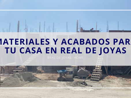 Materiales y acabados para tu casa en Real de Joyas