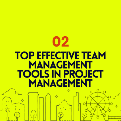 Top Effective Team Management Tools in Project Management.
