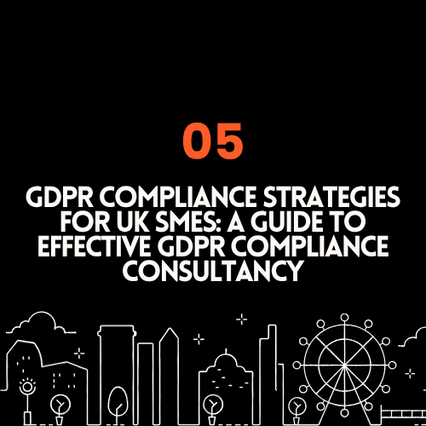 GDPR Compliance Strategies for UK SMEs: A Guide to Effective GDPR Compliance Consultancy