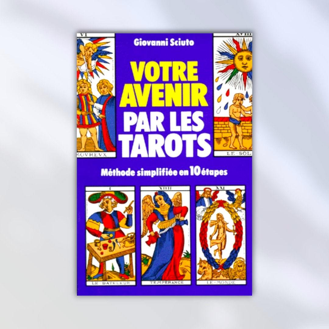 VOTRE AVENIR PAR LES TAROTS. Méthode simplifiée en 10 étapes