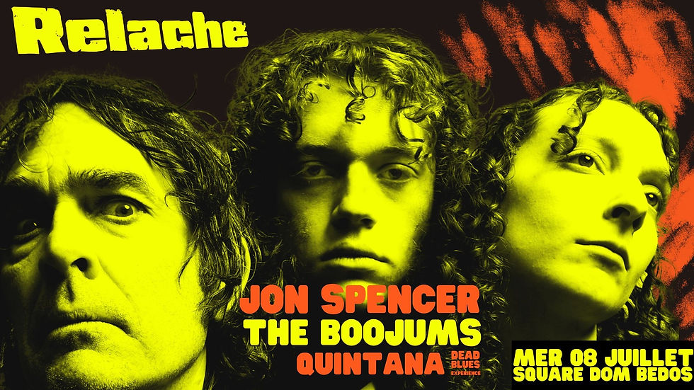 RELACHE #17 : JON SPENCER (US) + THE BOOJUMS + QUINTANA DEAD BLUES EXPERIENCE