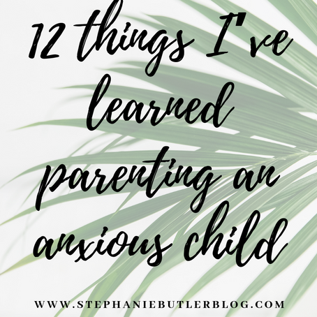 12 things I've learned parenting an Anxious Child