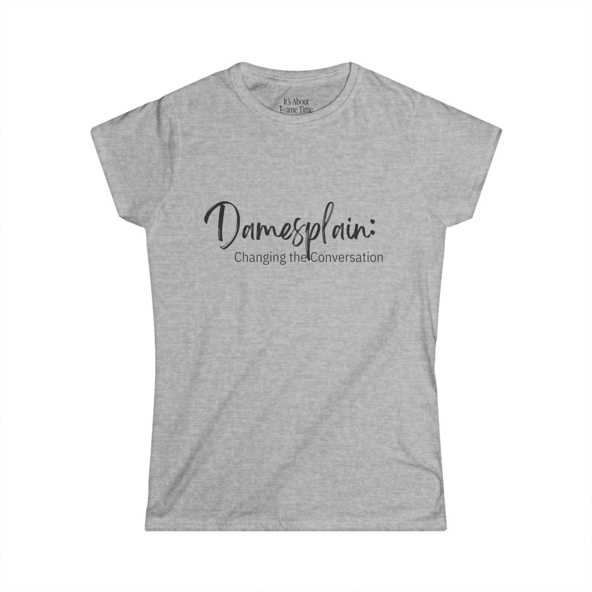 Damesplain: Changing the Conversation Women's Softstyle Tee