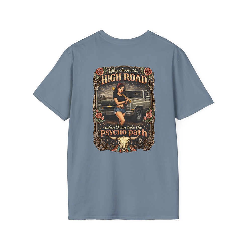 Thumbnail: T-Shirt — “Why Choose the High Road When I Can Take the Psycho Path” 