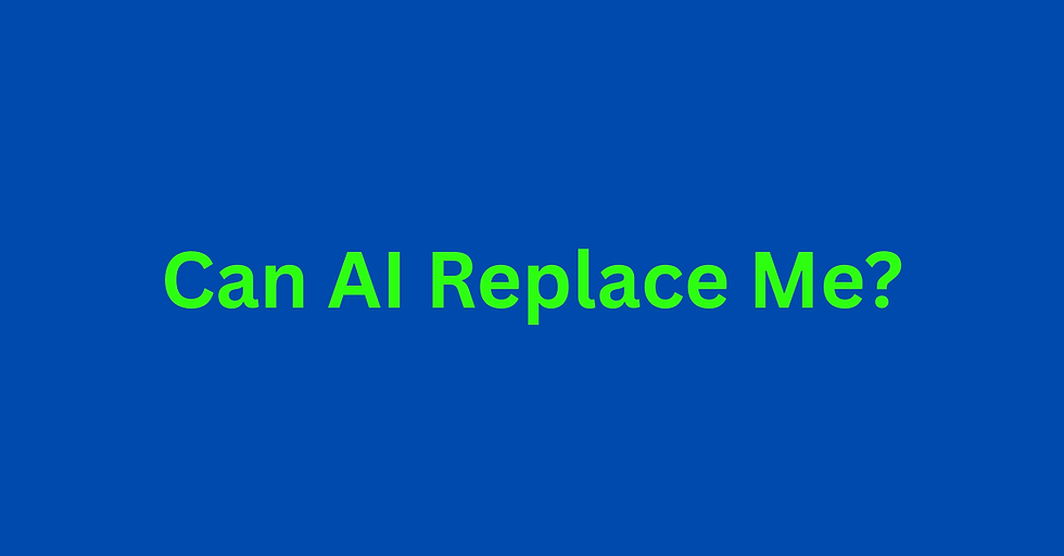 Can AI Replace Me?
