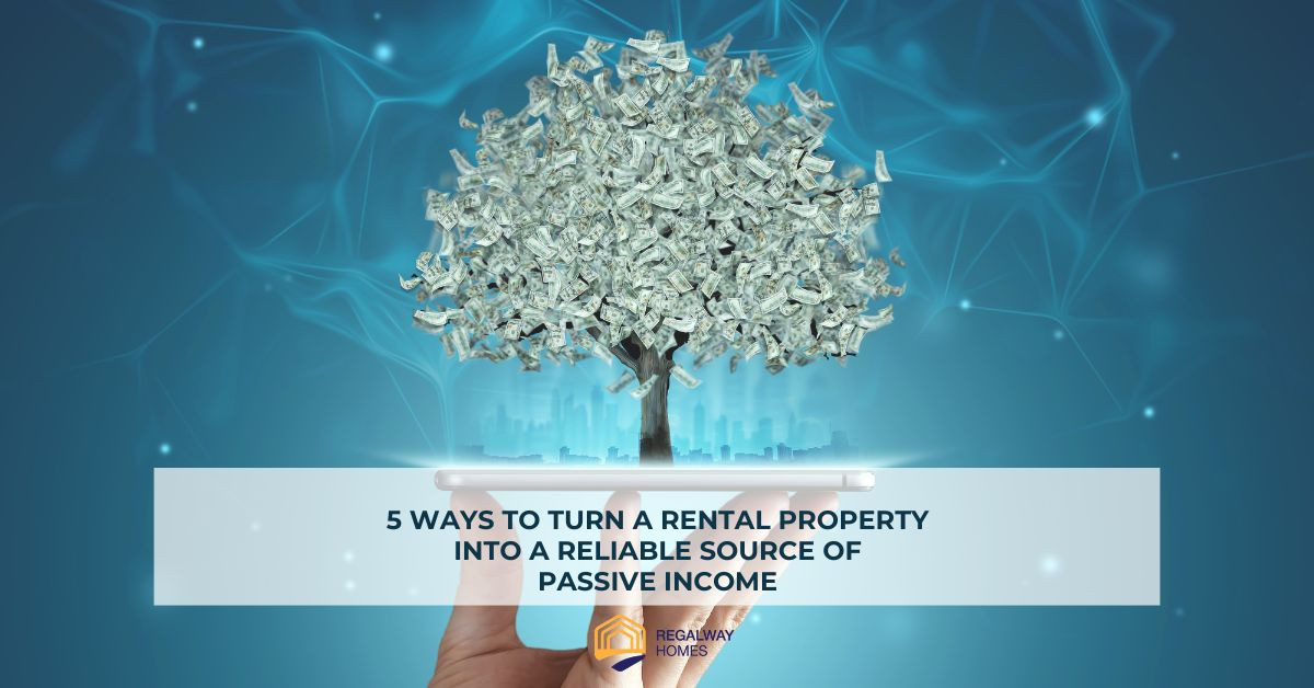 Reliable Income 5 Ways to Turn a Rental Property Into a Reliable Source of Passive Income