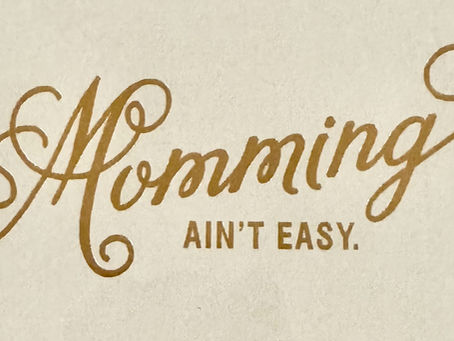 Momming Ain’t Easy