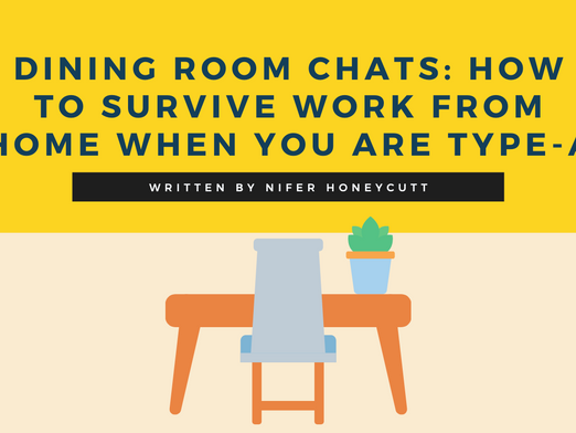 Dining Room Chats: How to Survive Work from Home When You are Type-A
