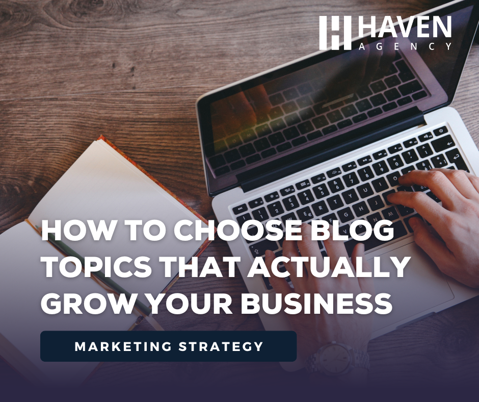 How to Choose Blog Topics That Actually Grow Your Business