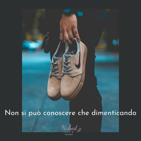 Non si può conoscere che dimenticando