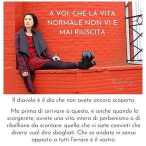 A voi, che la vita normale non vi è mai riuscita