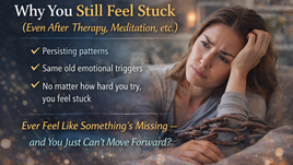 Why You Still Feel Stuck (Even After Therapy, Meditation, etc.)
