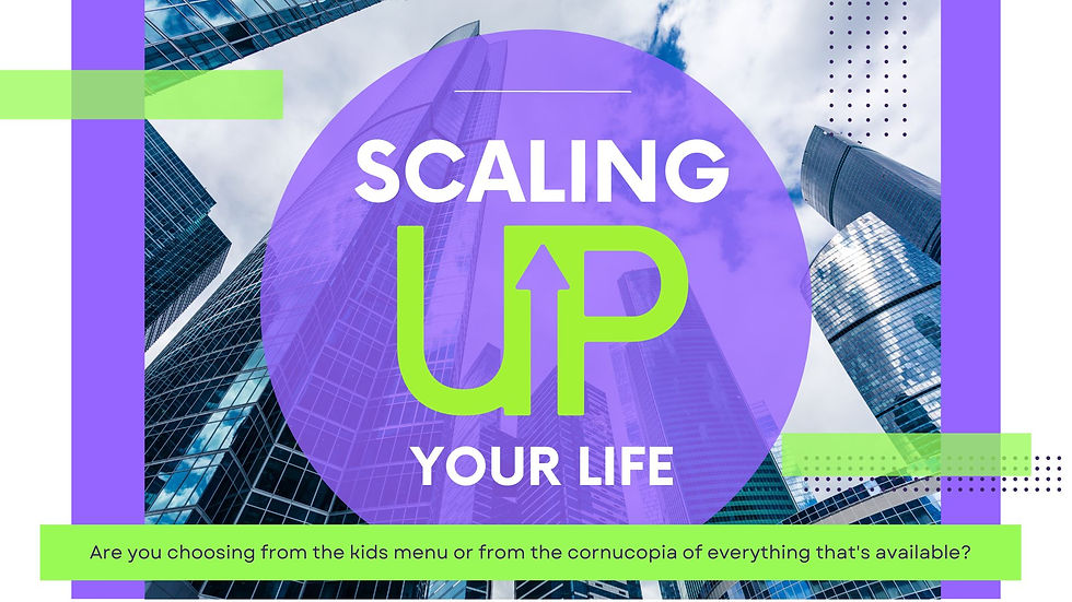 Scaling UP Your Life!