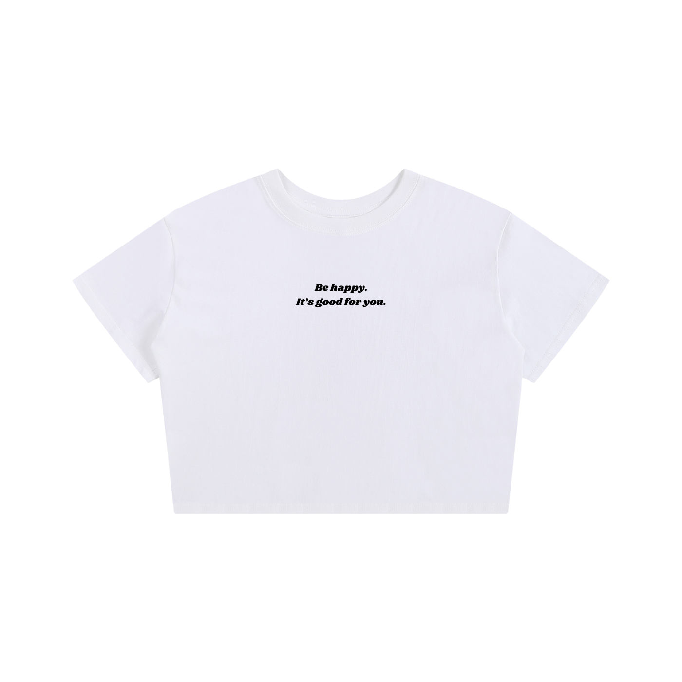 Be Happy Its Good for You | Baby Tee Crop Top + Sweet | Be Happy Class