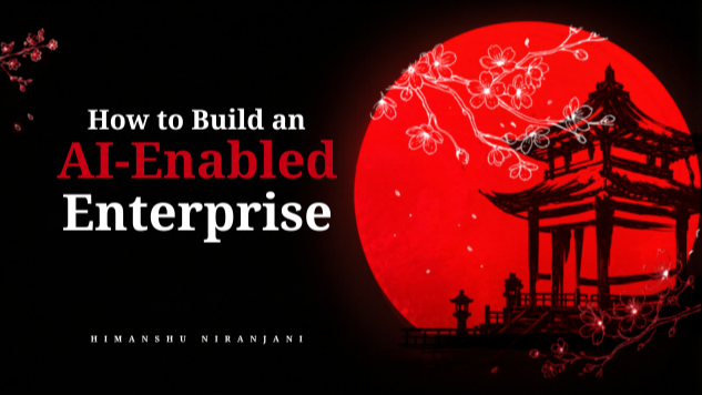 How to build an AI Enabled Enterprise: The MuShuHaRi method by Himanshu Niranjani